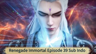 Renegade Immortal Episode 39 Sub Indo