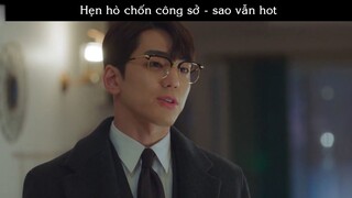 Phim Chat24-4 -  hẹn hò chốn công sở vì sao vẫn hot P6