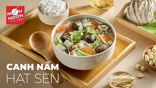 Cách làm CANH NẤM HẠT SEN tròn vị thanh mát| MÓN NGON MỖI NGÀY