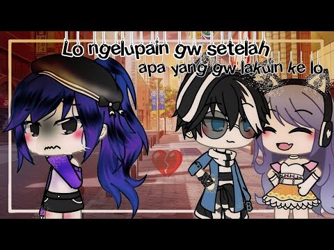 Lo ngelupain gw setelah apa yang gw lakuin ke Lo//gacha life//glmm