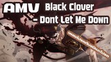 「AMV」Black Clover- Dont Let Me Down