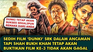 HEBOH, FILM DUNKI SRK DALAM ANCAMAN TAPI SHAH RUKH KHAN TETAP AKAN BUKTIKAN DAN BILANG BEGINI