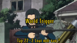 World trigger_Tập 22 P2 Loại mới hả