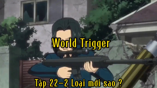 World trigger_Tập 22 P2 Loại mới hả