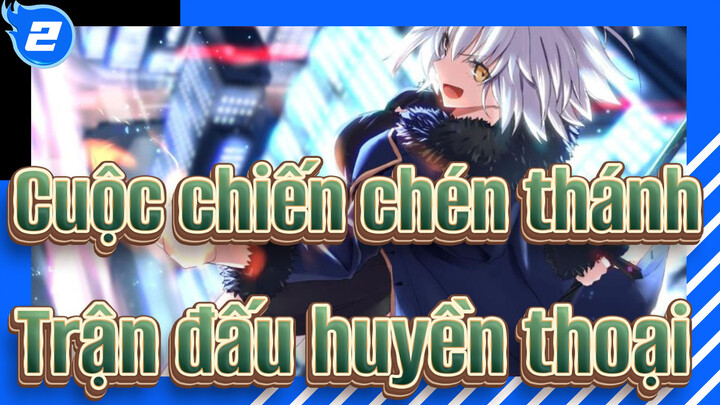 Cuộc chiến chén thánh|[Cuộc chiến chén thánh/AMV 60 P]Trận đấu huyền thoại bắt đầu_2