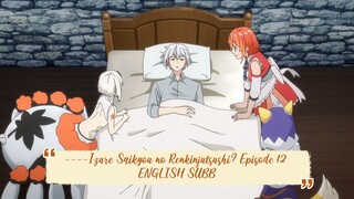 ----Izure Saikyou no Renkinjutsushi? Episode 12 ENGLISH SUBBED----