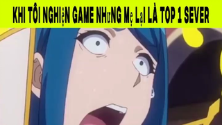 Khi Tôi Nghiện Game Nhưng Mẹ Lại Là Top 1 Sever Phần 10 #animehaynhat