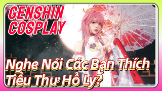 [Genshin, COSPLAY] Nghe Nói Các Bạn Thích "Tiểu Thư Hồ Ly"?