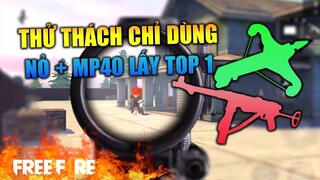 [Garena Free Fire] Thử thách chỉ dùng Nỏ+MP40 lấy Top 1 | TTD