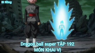 Dragon ball super TẬP 192-MÓN KHAI VỊ