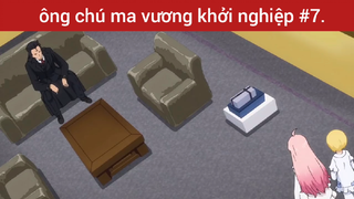 Chú ma vương khởi nghiệp p7