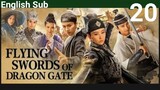 Flying Swords Of Dragon Gate EP20 (EngSub 2018) Action Historical Martial Arts
