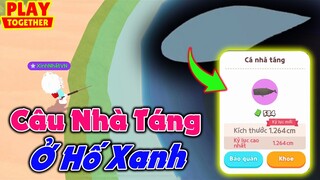 Play Together | Bắt Được "CÁ NHÀ TÁNG" Ở Hố Xanh | Ảo Thật Đấyyyyy =)))