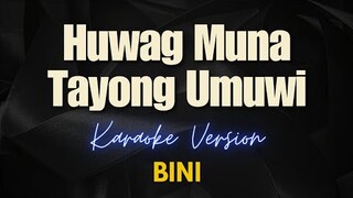 BINI - Huwag Muna Tayong Umuwi (Karaoke)