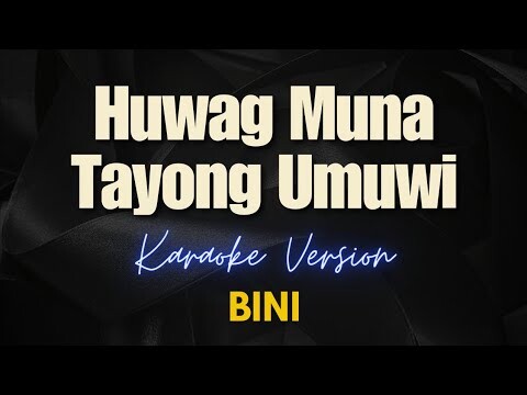 BINI - Huwag Muna Tayong Umuwi (Karaoke)