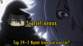 Scarlet nexus_Tập 24 P2 Ngươi hiện giờ sao rồi?
