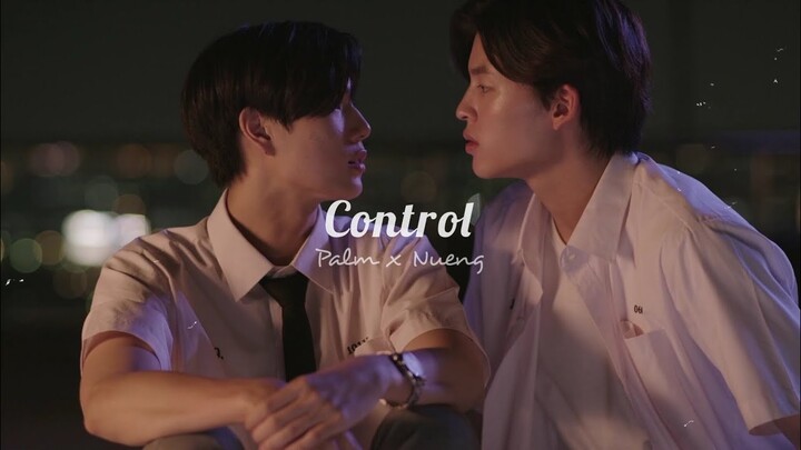 [BL] Palm x Nueng | I don’t wanna lose control (Never let me go) [+1x05]