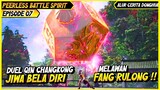 QIN CHANGKONG DIPERMALUKAN OLEH FANG RULONG | BAHAS ALUR CERITA DONGHUA PEERLESS BATTLE SPIRIT #07