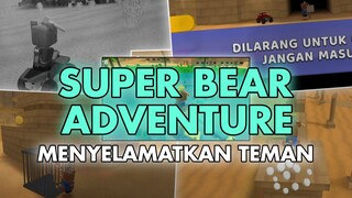 Teman gua hilang semua, pasti mereka yang melakukannya - SUPER BEAR ADVENTURE