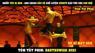 [Review Phim] Người Yêu Bị BEM - Anh Chàng BẢO VỆ Khổ Luyện Kungfu Báo Thù Cho Con Ghệ | Bartkowiak