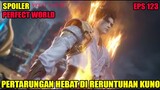 SPOILER PERFECT WORLD EPS 123 | PERTARUNGAN HEBAT DI RERUNTUHAN KUNO