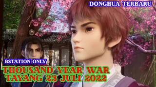 Donghua Terbaru - Thousand Year War 23 Juli 2022 Bstation only
