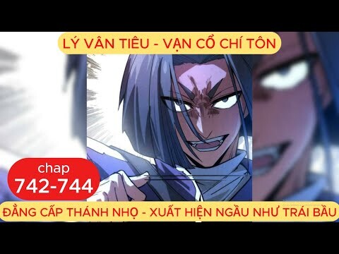 Vạn Cổ Chí Tôn Chap 742 - 743 - 744 | Đẳng Cấp Thánh Nhọ, Lý Dật Đột Phá Cửu Thiên Võ Đế