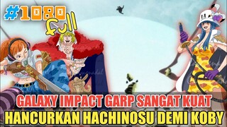 [FULL OP 1080] GALAXY IMPACT❗SEKALI TINJU HACHINOSU HANCUR❗HAKI GARP TERKUAT DI DUNIA❗ONE PIECE 1080