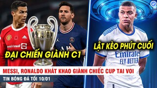 TIN BÓNG ĐÁ TỐI 10/1| Messi, Ronaldo khát khao giành Champion League; Mbappe "lật kèo" Real