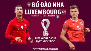 NHẬN ĐỊNH BÓNG ĐÁ | Trực tiếp Bồ Đào Nha vs Luxembourg (1h45 ngày 13/10). Vòng loại World Cup 2022