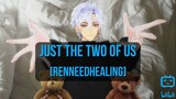 Just The Two of Us [RenNeedHealing Cover]