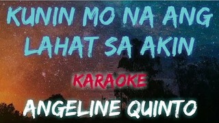 KUNIN MO NA ANG LAHAT SA AKIN - ANGELINE QUINTO (KARAOKE VERSION)