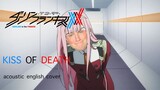 "Kiss of Death" Acoustic English Cover (DARLING in the FranXX)