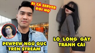 Stream Biz #86: PewPew ngủ gục trên stream, bị đòi nợ cả server - Nữ streamer lộ lông gây tranh cãi