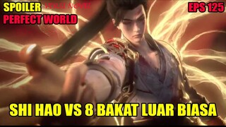 SPOILER PERFECT WORLD EPS 125 | SHI HAO VS 8 BAKAT LUAR BIASA