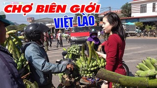 Nhộn nhịp Chợ biên giới Việt Lào | Thiên đường Chuối cúng lớn nhất Việt Nam!