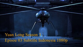 Yuan Long Season 3 Episoe 03 Subtitle Indonesia 1080p