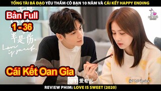 Tổng Tài Bá Đạo Yêu Thầm Cô Bạn 10 Năm Và Cái Kết Happy Ending | Review Phim Love Is Sweet 2020