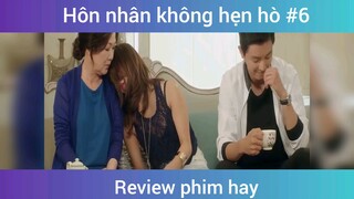Hôn nhân không hẹn hò p6