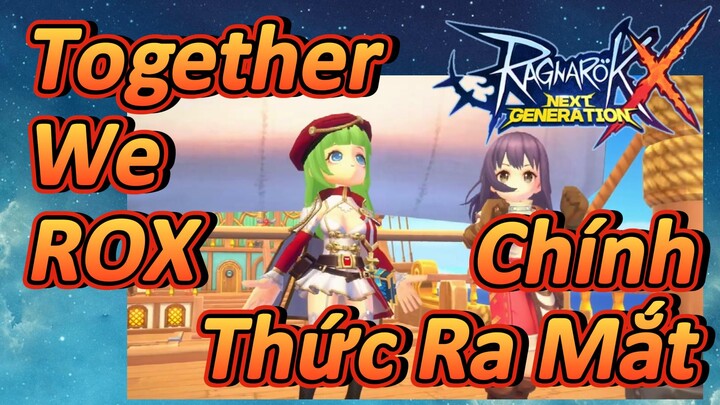 [Ragnarok X: Next Generation] Together We ROX Chính Thức Ra Mắt