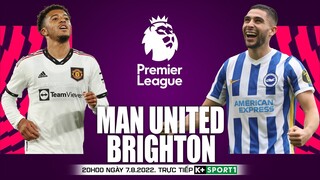 NGOẠI HẠNG ANH | Man United vs Brighton (20h00 ngày 7/8 ) trực tiếp K+. NHẬN ĐỊNH BÓNG ĐÁ