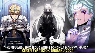 KUMPULAN JEDAGJEDUG ANIME DONGHUA MANHUA MANGA FYP TIKTOK TERBARU 2024