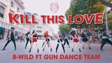 [KPOP IN PUBLIC] BLACKPINK (블랙핑크) - 'Kill This Love' |커버댄스 Dance Cover|By B-Wild Ft GUN From Vietnam