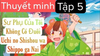 (Thuyết Minh) Tập 5 Sư Phụ Của Tôi Không Có Đuôi - Uchi no Shishou wa Shippo ga Nai