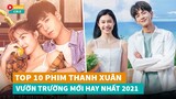 Top 10 phim ngôn tình Thanh Xuân Vườn Trường Hoa Ngữ mới đáng xem nhất 2021|Hóng Cbiz
