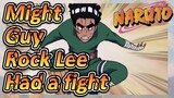 Might Guy Rock Lee Had a fight