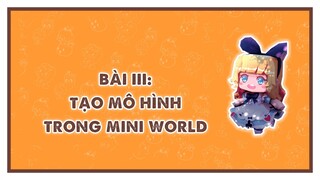 MINI WORLD BASIC COURSE | Bài 3: Mini World: Tạo mô hình trong Mini World