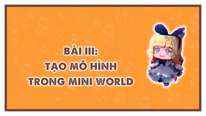 MINI WORLD BASIC COURSE | Bài 3: Mini World: Tạo mô hình trong Mini World