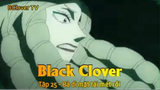 Black Clover Tập 25 - Bà dì mặt tái mét rồi