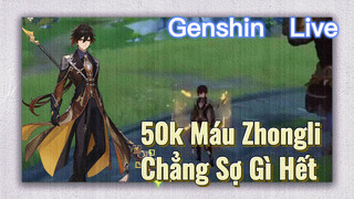 [Genshin, Live] 50k Máu Zhongli, Chẳng Sợ Gì Hết